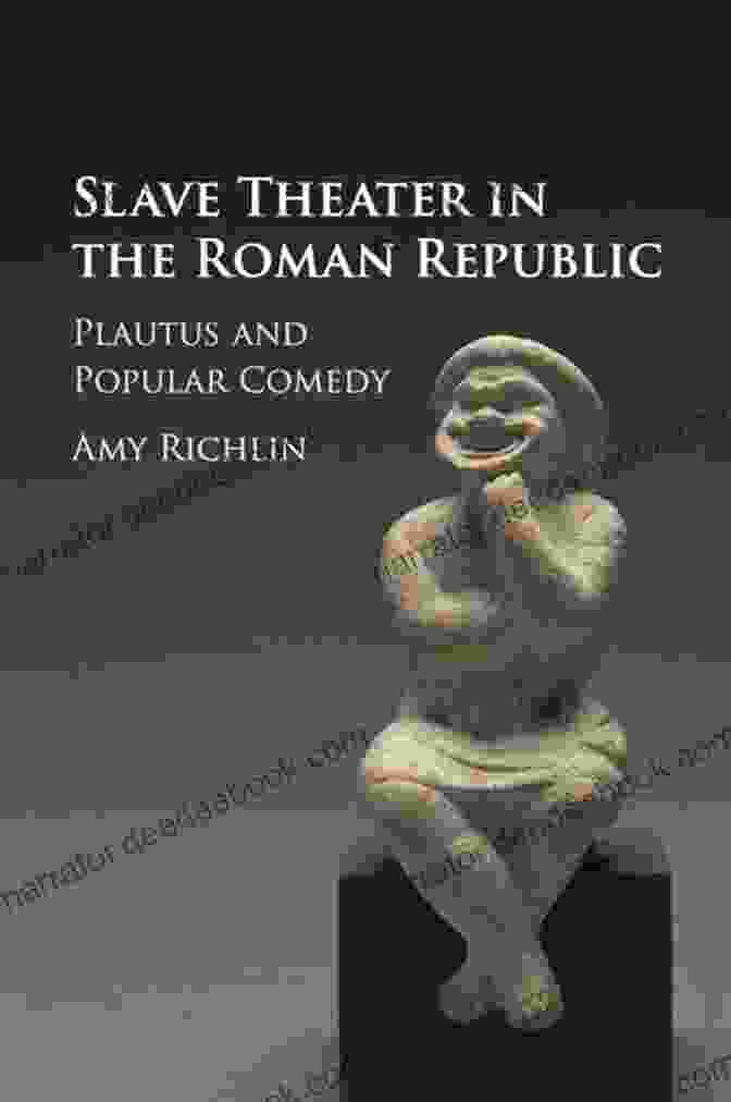 A Depiction Of A Slave Theater Performance In The Roman Republic, Featuring Masked Actors And A Diverse Audience. Slave Theater In The Roman Republic: Plautus And Popular Comedy