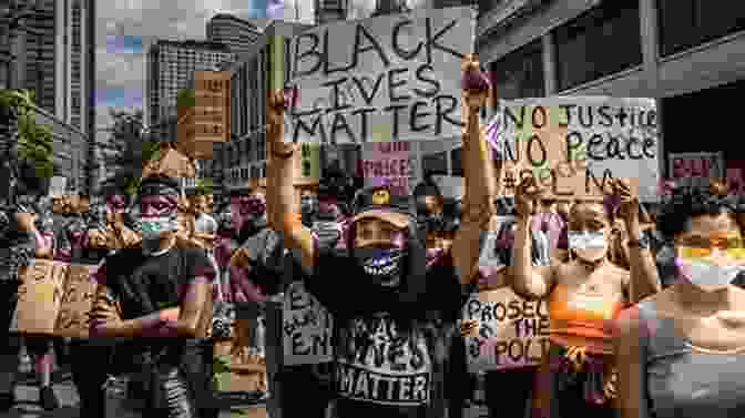 A Photograph Of A Black Lives Matter Protest, With Protesters Holding Signs Calling For An End To Police Brutality And Systemic Racism. I Am A Black Man: The Evolution Of A Dangerous Negro