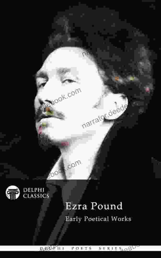 Delphi Poetical Works Of Ezra Pound: Illustrated Delphi Poets 52 Delphi Poetical Works Of Ezra Pound (Illustrated) (Delphi Poets 52)