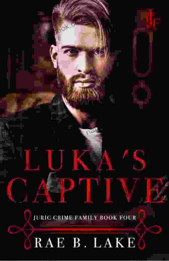 Luka Captive, A Young Man Drawn Into The Dangerous World Of The Juric Crime Family. Luka S Captive: A Juric Crime Family Novel