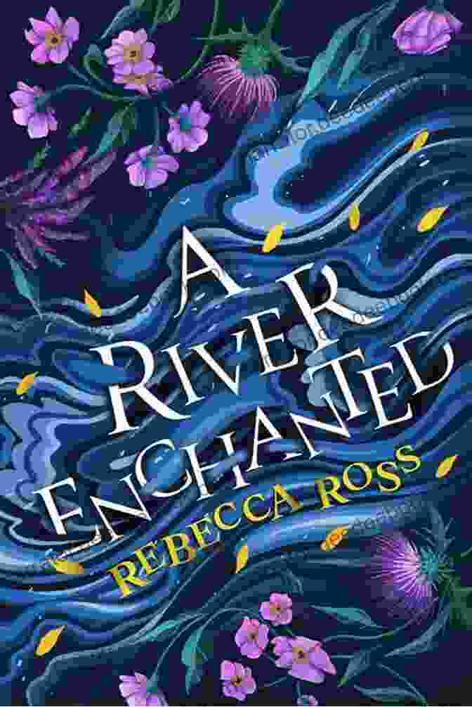 River Enchanted Novel, Featuring A Young Woman Standing Amidst A Glowing River A River Enchanted: A Novel (Elements Of Cadence 1)