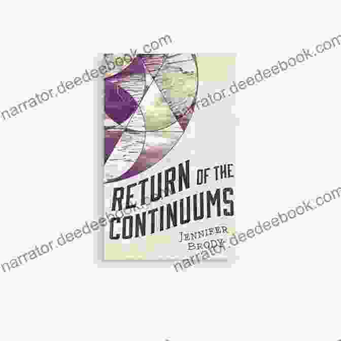 The Return Of The Continuums Book Cover, Featuring A Swirling Vortex Of Colors And Shapes, Representing The Interconnectedness Of Time, Space, And Consciousness. Return Of The Continuums: The Continuum Trilogy 2