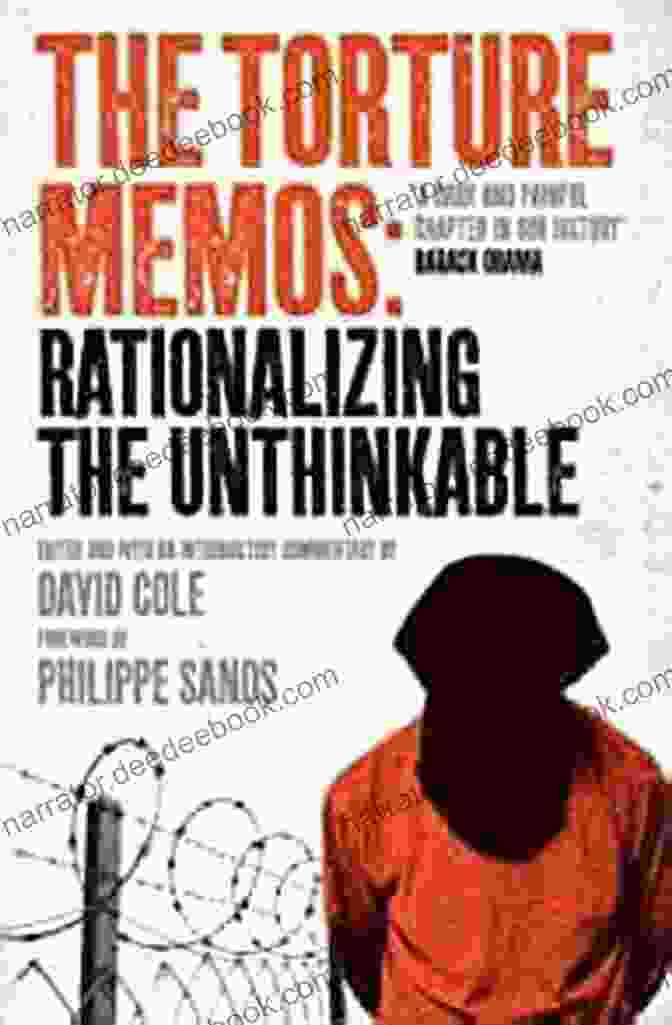 The Torture Memo The Torture Memos: Rationalizing The Unthinkable