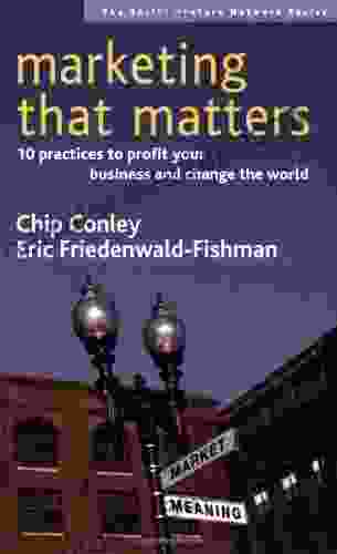 Marketing That Matters: 10 Practices To Profit Your Business And Change The World (SVN)