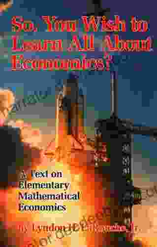 So You Wish To Learn All About Economics?: A Text On Elementary Mathematical Economics