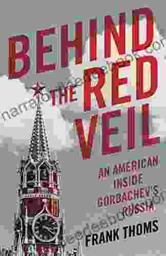 Behind The Red Veil: An American Inside Gorbachev S Russia