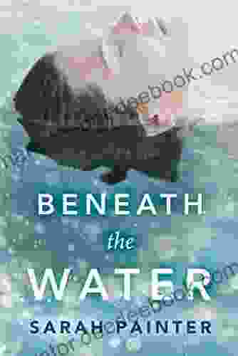 Beneath The Water Sarah Painter