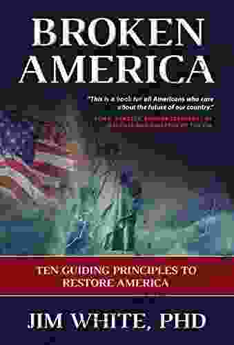 Broken America: Ten Guiding Principles To Restore America