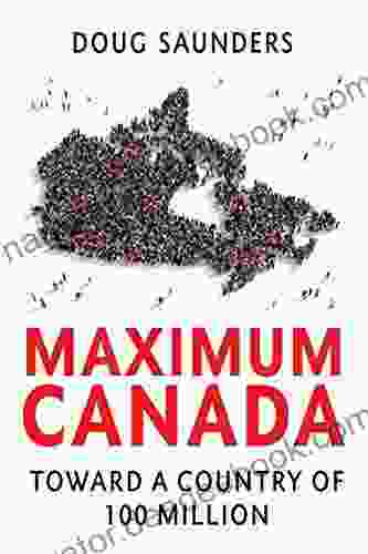Maximum Canada: Toward A Country Of 100 Million