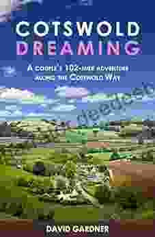 Cotswold Dreaming: A Couple S 102 Mile Adventure Along The Cotswold Way (European Travelogue 2)