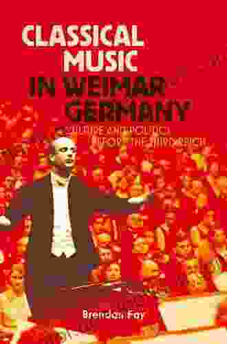 Classical Music In Weimar Germany: Culture And Politics Before The Third Reich