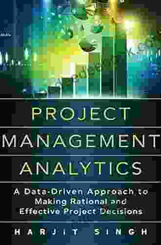 Project Management Analytics: A Data Driven Approach To Making Rational And Effective Project Decisions (FT Press Project Management)