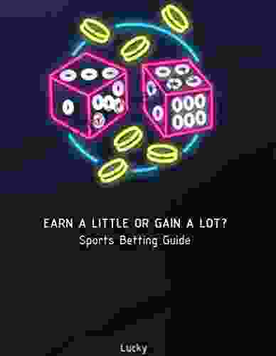 EARN A LITTLE OR LOSE A LOT? 1: Sports Betting Guide
