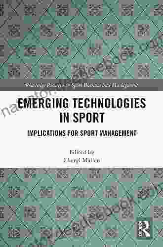 Emerging Technologies In Sport: Implications For Sport Management (Routledge Research In Sport Business And Management 11)