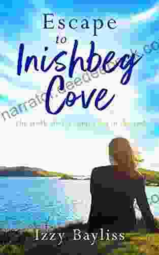 Escape To Inishbeg Cove: A Breath Taking Story About Second Chances Set In Ireland (Inishbeg Cove 3)