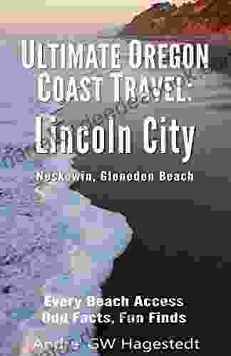 Ultimate Oregon Coast Travel: Lincoln City (Gleneden Beach Neskowin): Every Beach Access Odd Facts Fun Finds