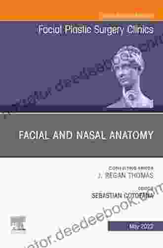 Facial And Nasal Anatomy An Issue Of Facial Plastic Surgery Clinics Of North America E (The Clinics: Internal Medicine)