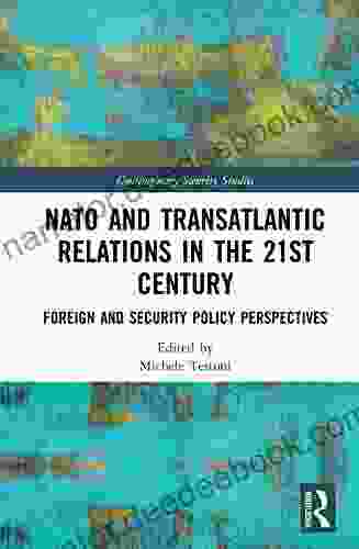 NATO And Transatlantic Relations In The 21st Century: Foreign And Security Policy Perspectives (Contemporary Security Studies)