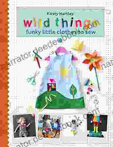 Wild Things: Funky Little Clothes To Sew When Stuck Indoors