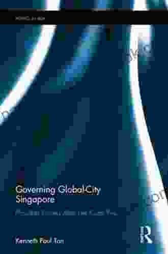 Governing Global City Singapore: Legacies And Futures After Lee Kuan Yew (Politics In Asia)