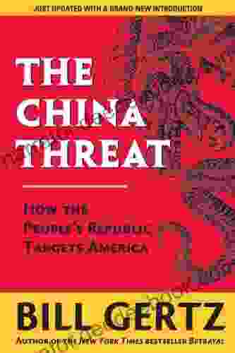 The China Threat: How The People S Republic Targets America