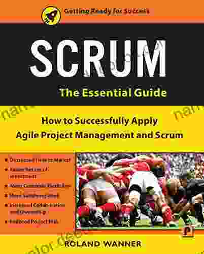Scrum: How To Successfully Apply Agile Project Management And Scrum The Essential Guide