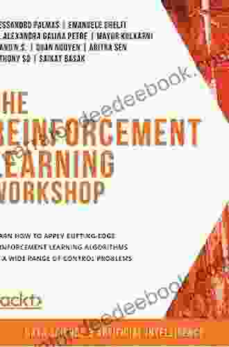 The Reinforcement Learning Workshop: Learn How To Apply Cutting Edge Reinforcement Learning Algorithms To A Wide Range Of Control Problems