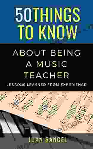 50 Things To Know About Being A Music Teacher : Lessons Learned From Experience (50 Things To Know About Majoring In Series)