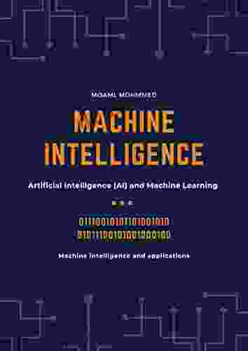 Machine Intelligence: Machine Intelligence And Applications Artificial Intelligence (AI) And Machine Learning