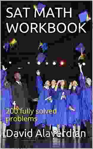 SAT MATH WORKBOOK: 200 Fully Solved Problems