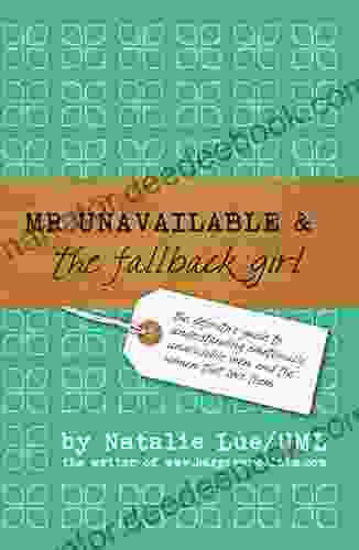 Mr Unavailable The Fallback Girl: The Definitive Guide To Understanding Emotionally Unavailable Men And The Women That Love Them