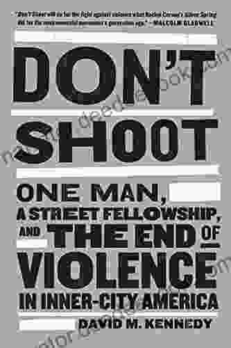 Don T Shoot: One Man A Street Fellowship And The End Of Violence In Inner City America