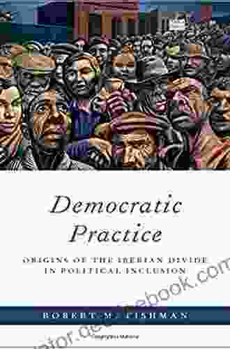 Democratic Practice: Origins Of The Iberian Divide In Political Inclusion (Oxford Studies In Culture And Politics)
