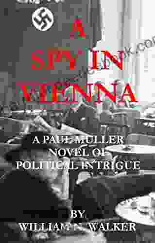 A Spy In Vienna: A Paul Muller Novel Of Political Intrigue