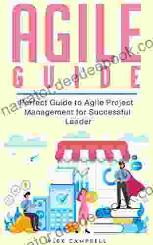 Agile Guide: Perfect Guide To Agile Project Management For Successful Leader