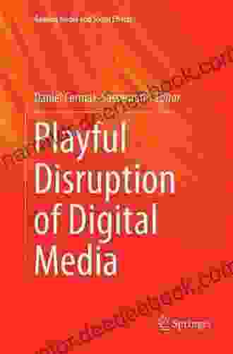 Playful Disruption Of Digital Media (Gaming Media And Social Effects)