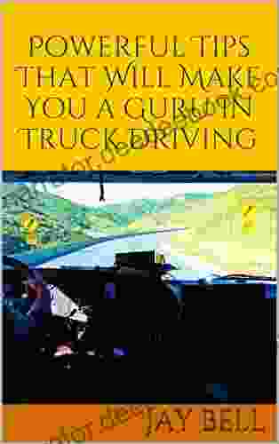Powerful Tips That Will Make You A Guru In Truck Driving