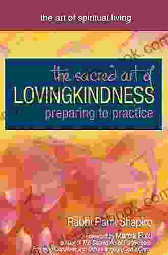 The Sacred Art Of Lovingkindness: Preparing To Practice (The Art Of Spiritual Living)
