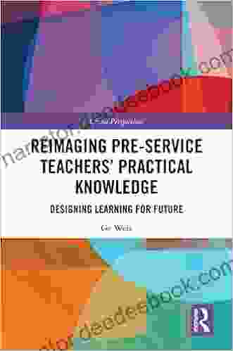 Reimaging Pre Service Teachers Practical Knowledge: Designing Learning For Future (China Perspectives)