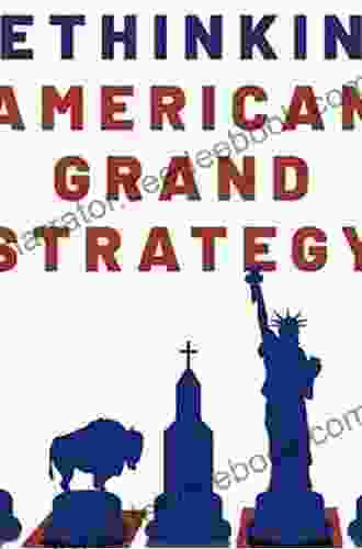 Rethinking American Grand Strategy Christopher McKnight Nichols