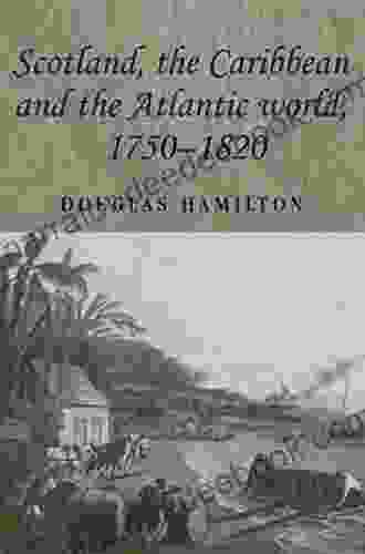 Scotland The Caribbean And The Atlantic World 1750 1820 (Studies In Imperialism)