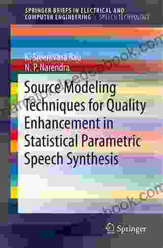 Source Modeling Techniques For Quality Enhancement In Statistical Parametric Speech Synthesis (SpringerBriefs In Speech Technology)