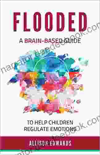 Flooded: A Brain Based Guide To Help Children Regulate Emotions