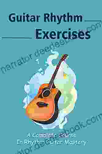 Guitar Rhythm Exercises: A Complete Course In Rhythm Guitar Mastery: Beyond Rhythm Guitar