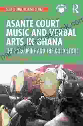 Asante Court Music And Verbal Arts In Ghana: The Porcupine And The Gold Stool (SOAS Studies In Music)