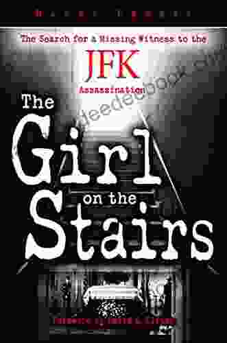 The Girl On The Stairs: The Search For A Missing Witness To The JFK Assassination