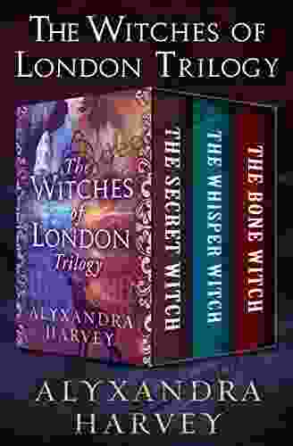 The Witches Of London Trilogy: The Secret Witch The Whisper Witch And The Bone Witch