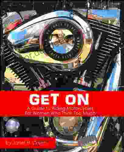 GET ON: A Guide To Riding Motorcycles For Women Who Think Too Much