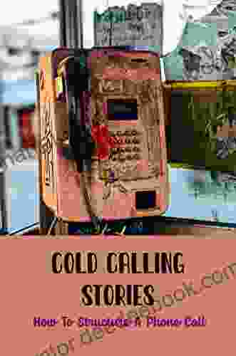 Cold Calling Stories: How To Structure A Phone Call