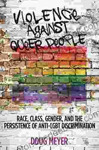Violence Against Queer People: Race Class Gender And The Persistence Of Anti LGBT Discrimination